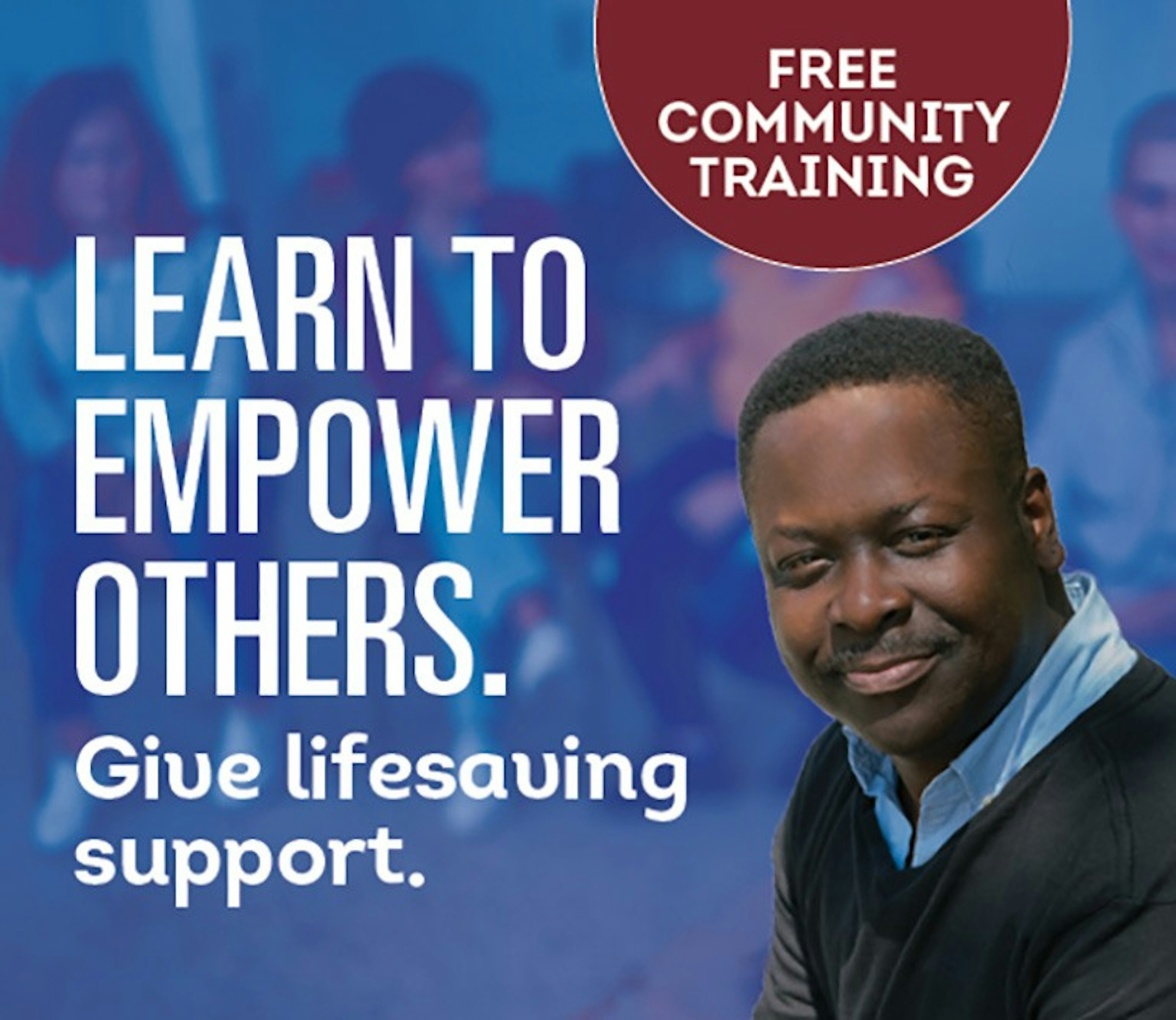 Free community training. Learn to empower others. Give lifesaving support.